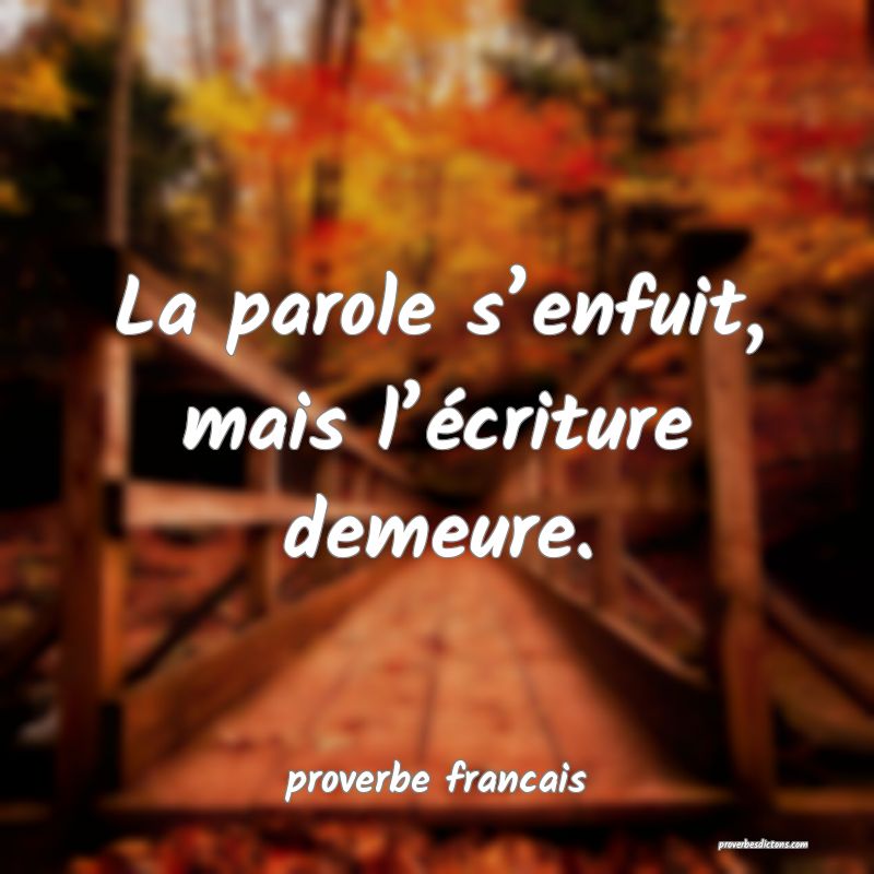 La parole s’enfuit, mais l’écriture demeure.
