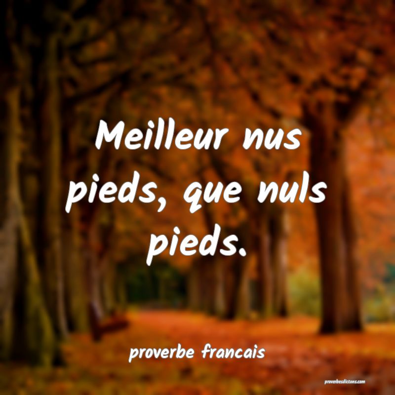 Meilleur nus pieds, que nuls pieds.