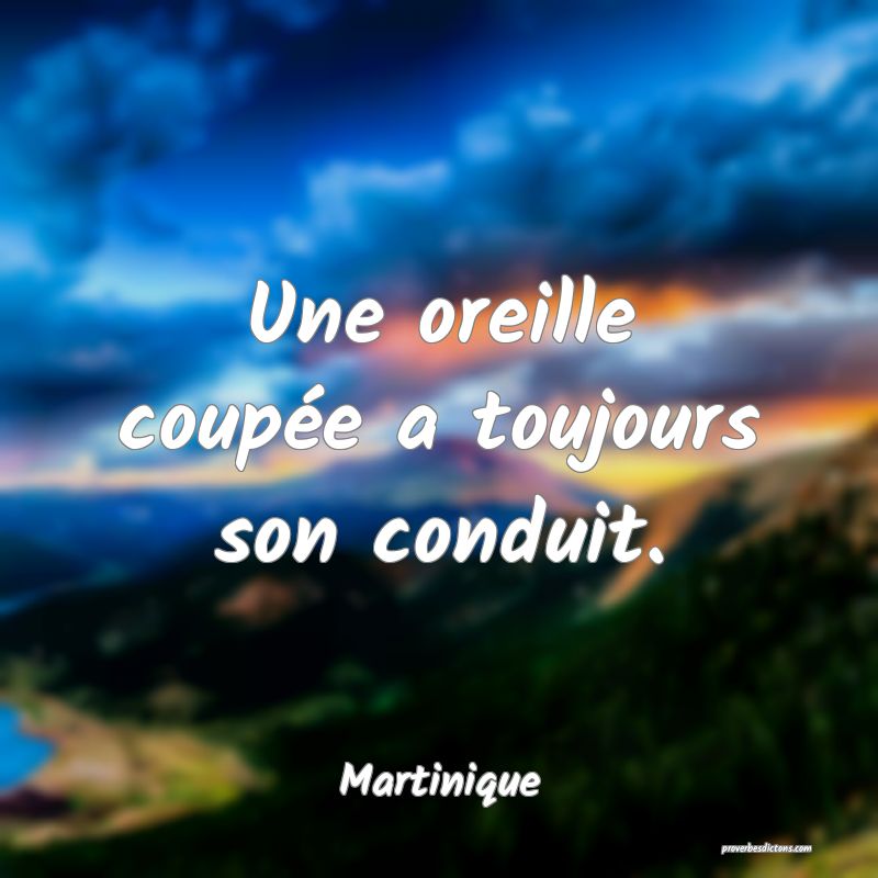 Une oreille coupée a toujours son conduit.