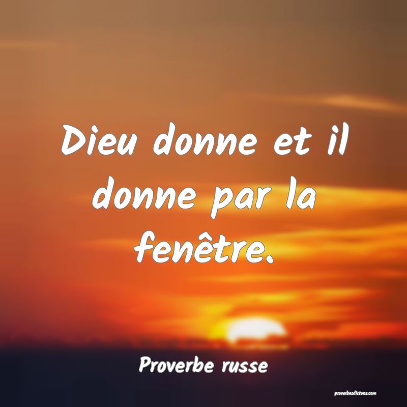 Dieu donne et il donne par la fenêtre.