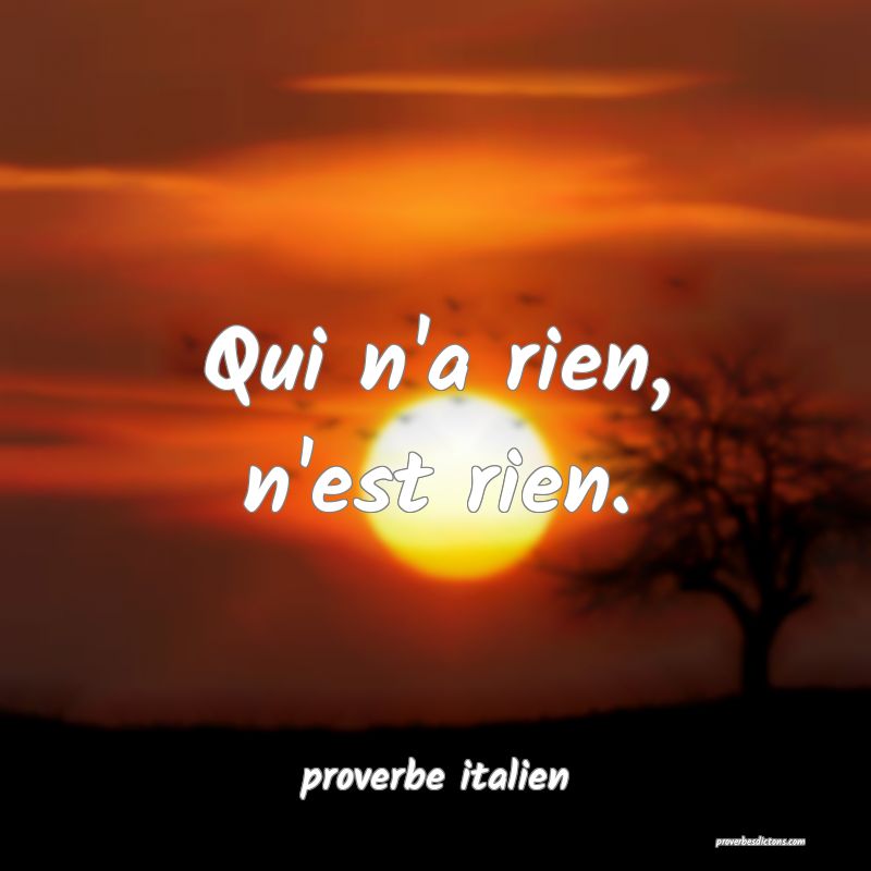 Qui n'a rien, n'est rien.