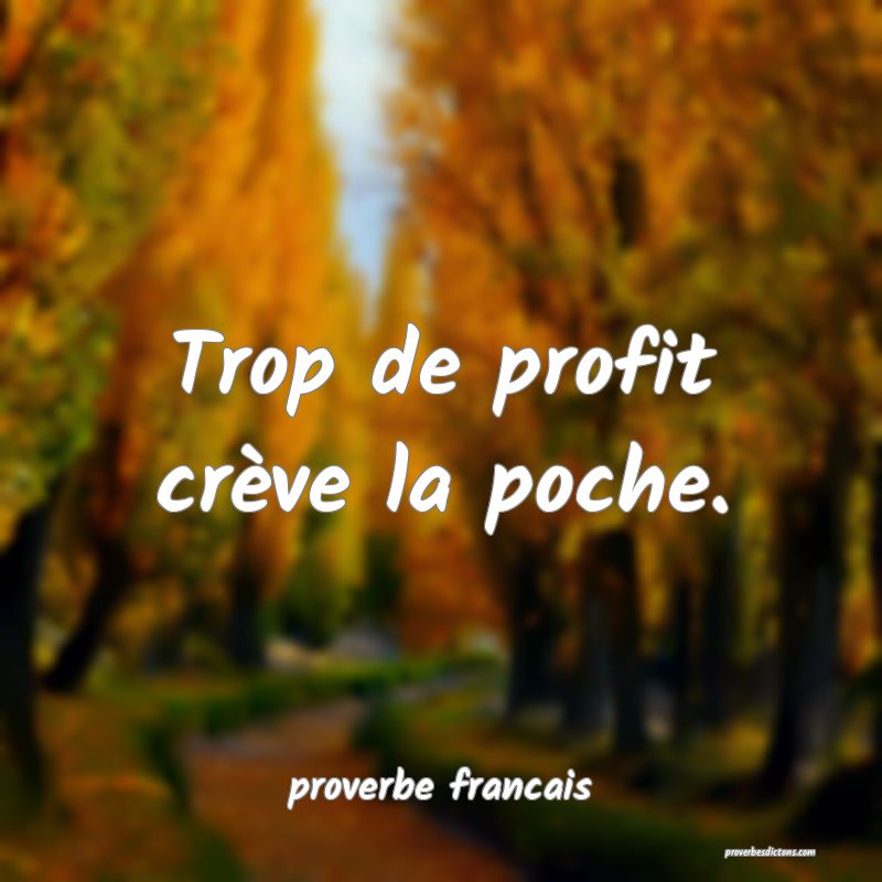 Trop de profit crève la poche.