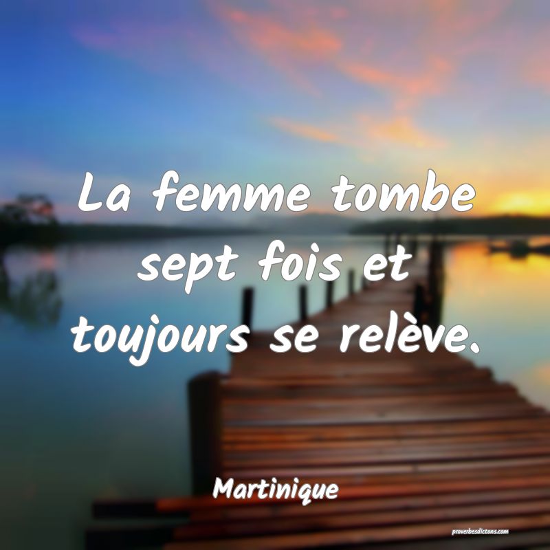 La femme tombe sept fois et toujours se relève.