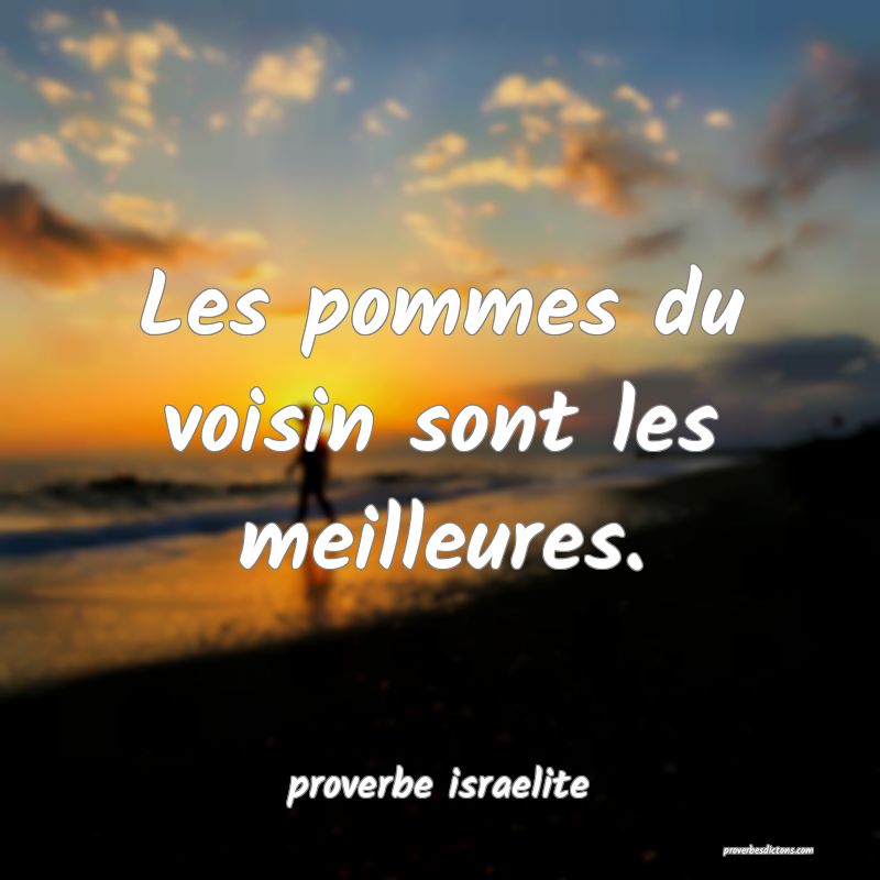  Les pommes du voisin sont les meilleures.
