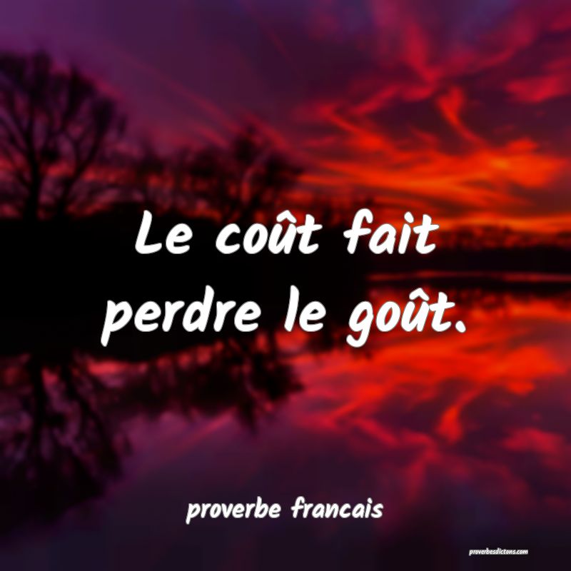 Le coût fait perdre le goût.