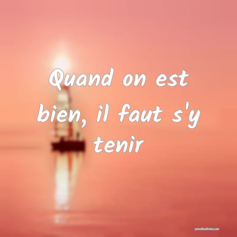 Quand on est bien, il faut s'y tenir