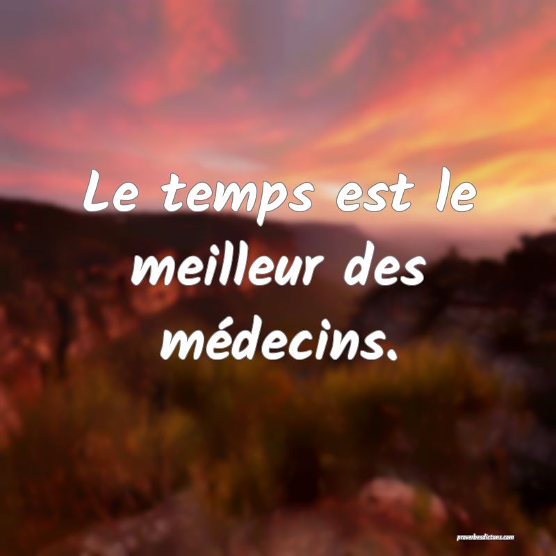 Le temps est le meilleur des médecins.