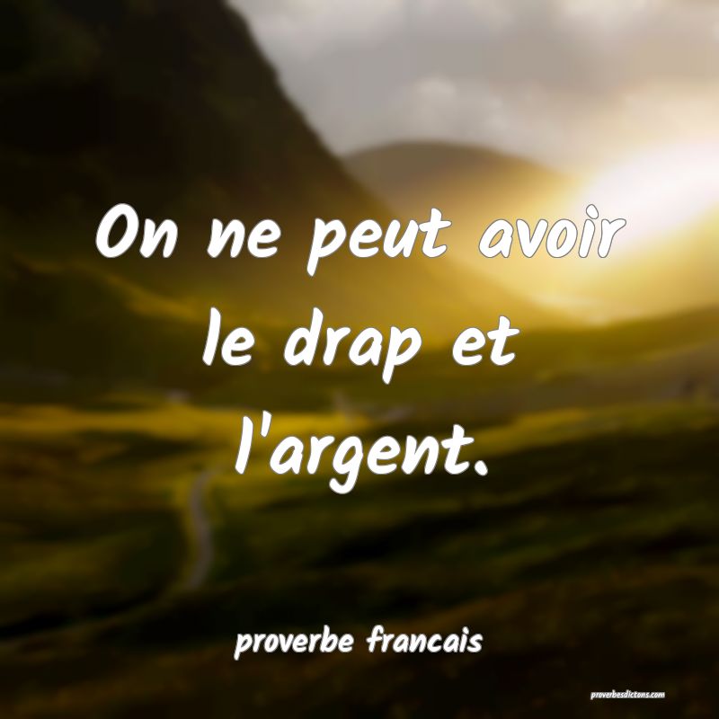 On ne peut avoir le drap et l'argent.
