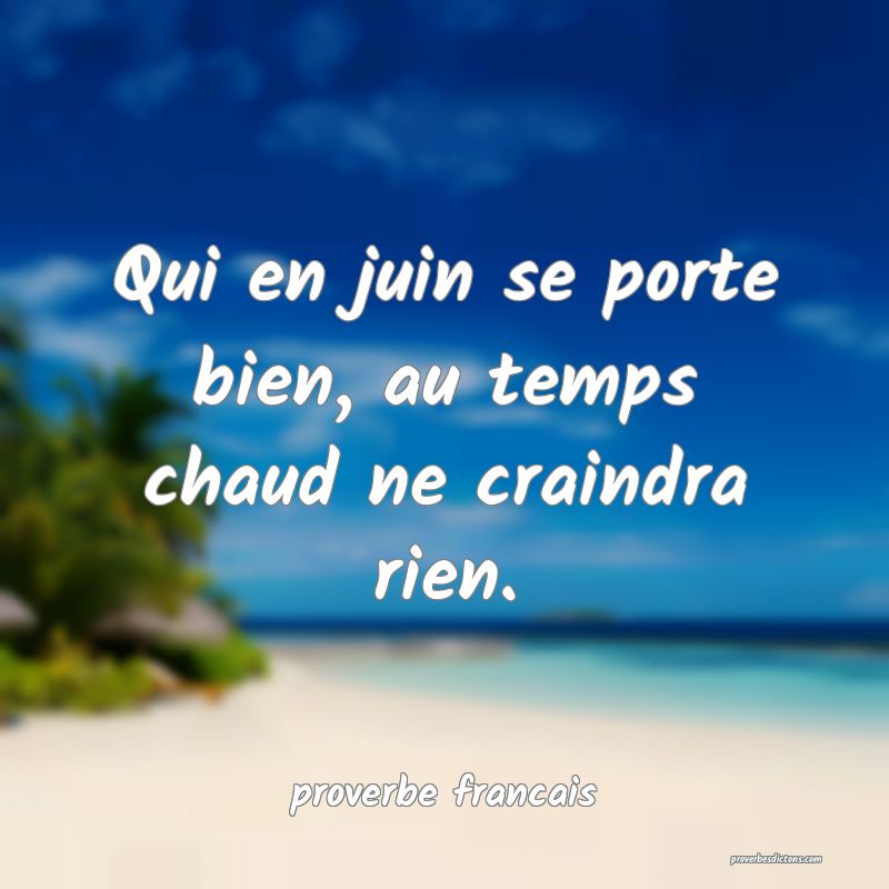Qui en juin se porte bien, au temps chaud ne craindra rien.