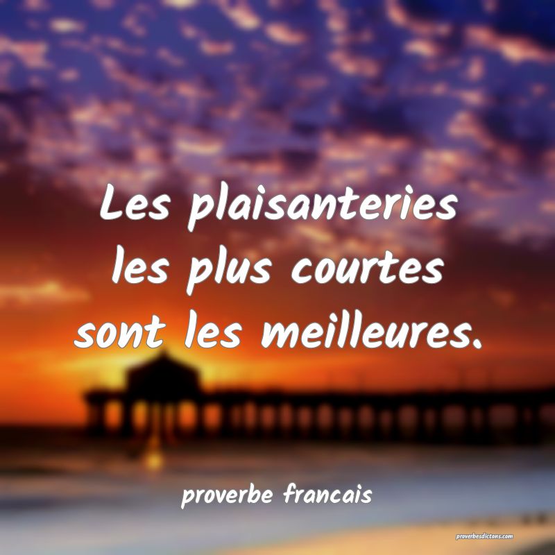 Les plaisanteries les plus courtes sont les meilleures.