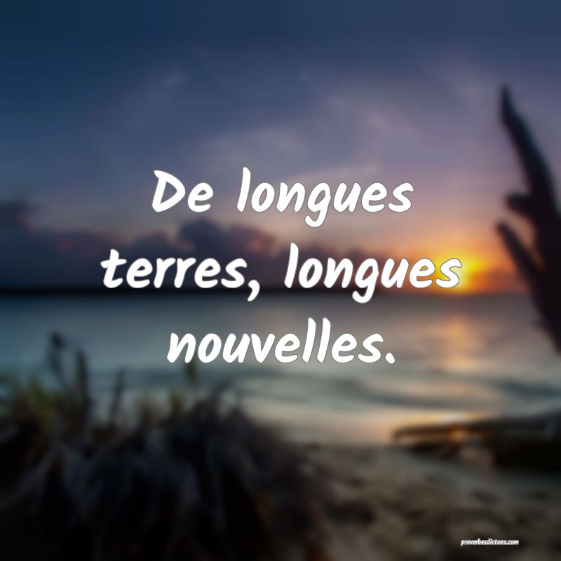 De longues terres, longues nouvelles.