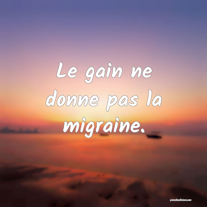 Le gain ne donne pas la migraine.