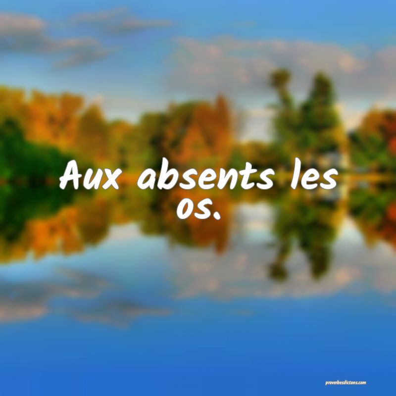 Aux absents les os.
