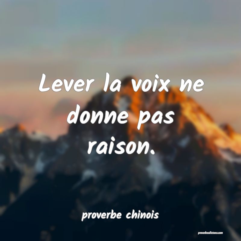 Lever la voix ne donne pas raison.