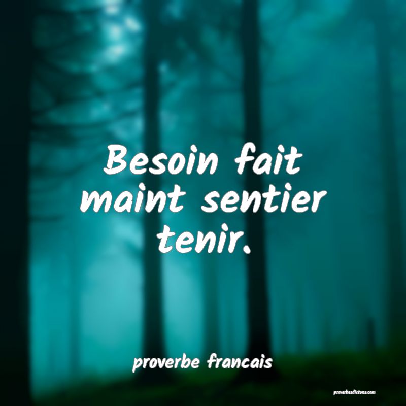 Besoin fait maint sentier tenir.