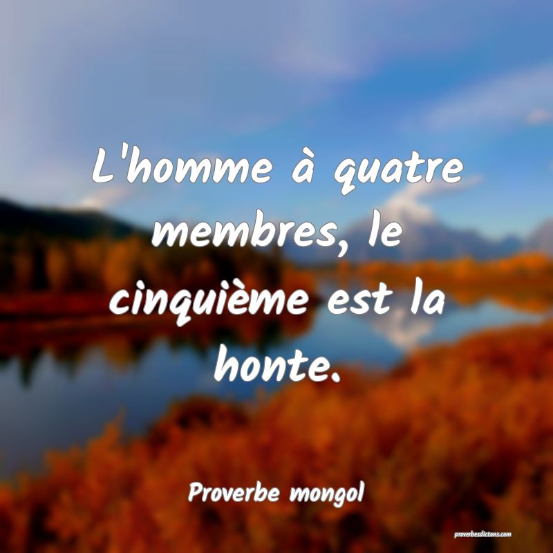 L'homme à quatre membres, le cinquième est la honte.