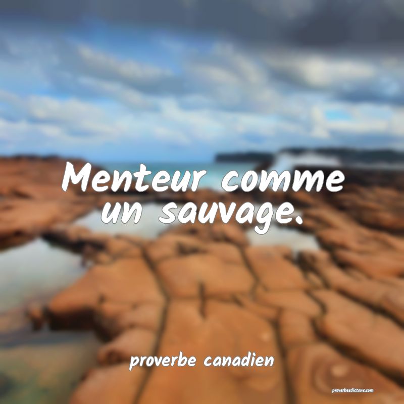  Menteur comme un sauvage.