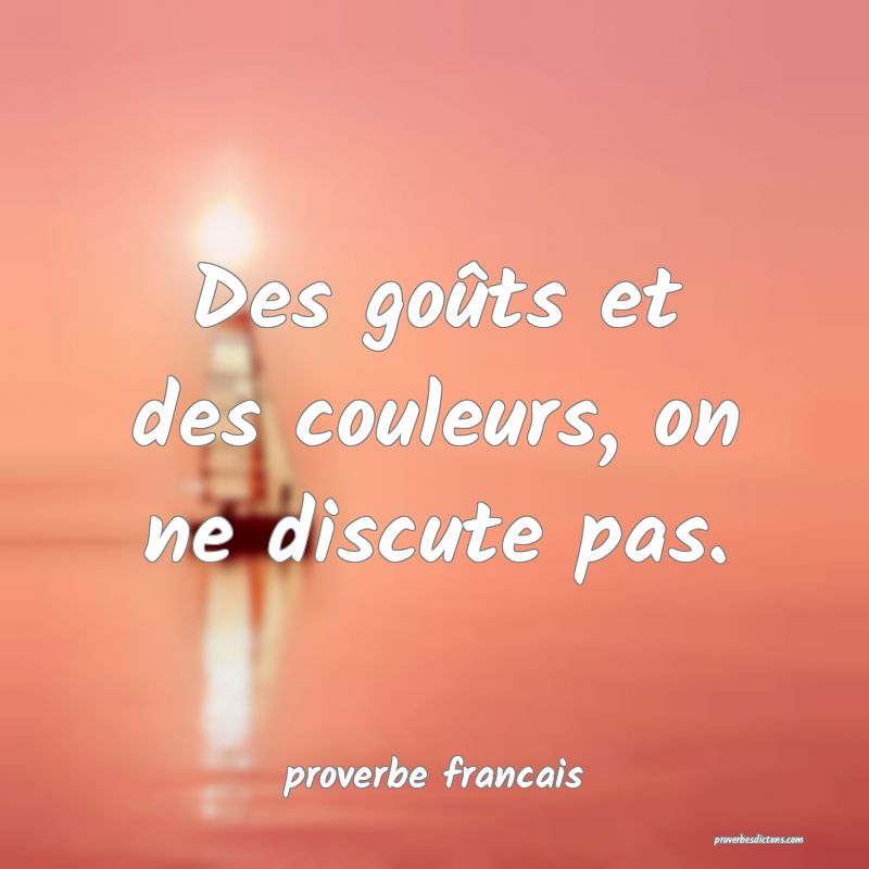 Des goûts et des couleurs, on ne discute pas.