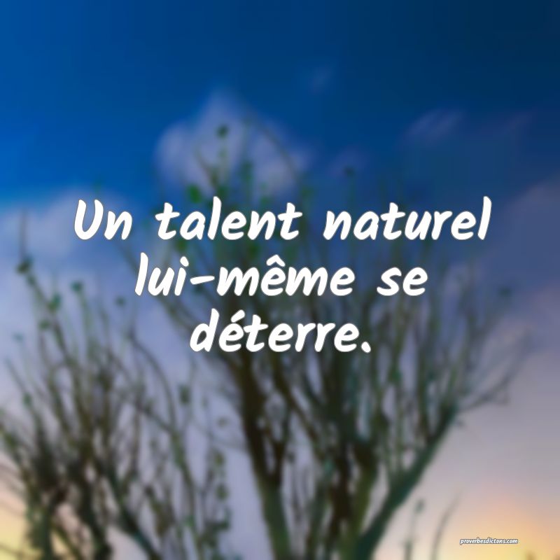 Un talent naturel lui-même se déterre.