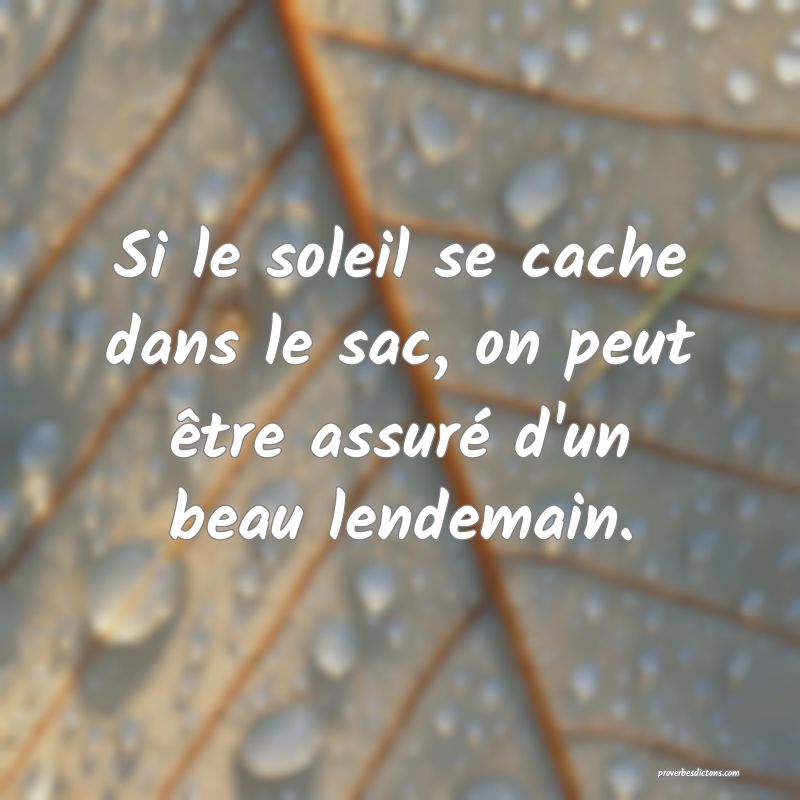 Si le soleil se cache dans le sac, on peut être assuré d'un beau lendemain.
